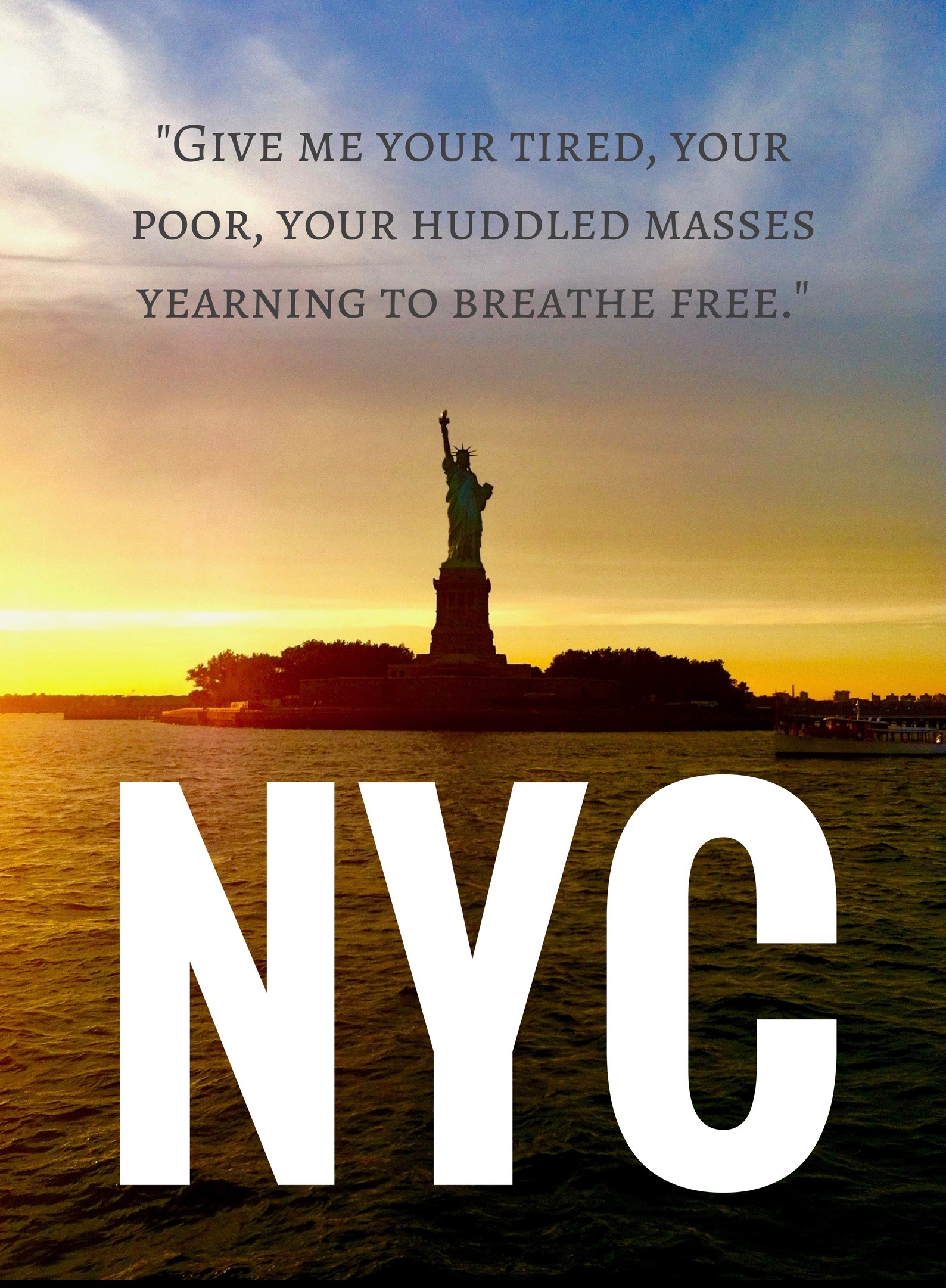 “Give me your tired, your poor, your huddled masses yearning to breathe free.” (1)
